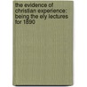 The Evidence of Christian Experience: Being the Ely Lectures for 1890 door Lewis French Stearns