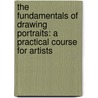 The Fundamentals Of Drawing Portraits: A Practical Course For Artists door Barrington Barber