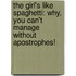 The Girl's Like Spaghetti: Why, You Can't Manage Without Apostrophes!