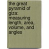 The Great Pyramid Of Giza: Measuring Length, Area, Volume, And Angles by Janey Levy