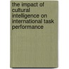 The Impact of Cultural Intelligence on International Task Performance door Pavlina Bogdanova