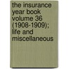 The Insurance Year Book Volume 36 (1908-1909); Life and Miscellaneous by Books Group
