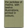 The Jackdaw of Rheims. With twelve illustrations, printed in colours. door Thomas Ingoldsby