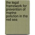 The Legal Framework for Prevention of Marine Pollution in the Red Sea