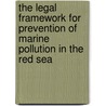The Legal Framework for Prevention of Marine Pollution in the Red Sea door Saber Alaiwah