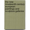 The New Nineteenth-Century European Paintings and Sculpture Galleries door Susan Alyson Stein