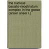 The Nucleus Basalis-Neostriatum Complex in the Goose (Anser Anser L.) door Kay-Michael Gottschaldt