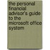 The Personal Financial Advisor's Guide To The Microsoft Office System