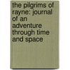 The Pilgrims Of Rayne: Journal Of An Adventure Through Time And Space by D.J. Machale