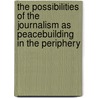 The Possibilities of the Journalism as Peacebuilding in the Periphery by Jairo Ordóñez
