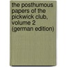 The Posthumous Papers of the Pickwick Club, Volume 2 (German Edition) by Dickens Charles