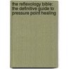 The Reflexology Bible: The Definitive Guide To Pressure Point Healing by Louise Keet