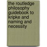 The Routledge Philosophy Guidebook to Kripke and Naming and Necessity by Harold Noonan