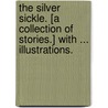The Silver Sickle. [A collection of stories.] With ... illustrations. door Frank Frankfort Moore