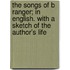 The Songs of B Ranger; In English. with a Sketch of the Author's Life