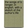 The Songs of B Ranger; In English. with a Sketch of the Author's Life door Pierre Jean De Béranger