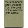 The Steampunk Tarot: Wisdom from the Gods of the Machine [With Cards] by John Matthews