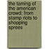 The Taming Of The American Crowd: From Stamp Riots To Shopping Sprees
