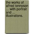 The Works of Alfred Tennyson ... With portrait and ... illustrations.
