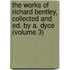 The Works of Richard Bentley, Collected and Ed. by A. Dyce (Volume 3)