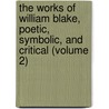 The Works of William Blake, Poetic, Symbolic, and Critical (Volume 2) door William Blake