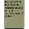 The impact of the Second Vatican Council on the Archdiocese of Dublin by Francis Xavier Carty