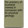The scenery of Scotland viewed in connexion with its physical geology by Sir Archibald Geikie
