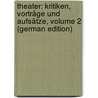 Theater: Kritiken, Vorträge Und Aufsätze, Volume 2 (German Edition) door Burckhard Max