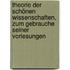 Theorie Der Schönen Wissenschaften, Zum Gebrauche Seiner Vorlesungen