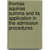 Thomas Aquinas Summa and its Application in the Admission Procedures: by Anne Misia Kadenyi