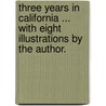Three Years in California ... With eight illustrations by the author. door J.D. Borthwick