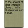 To the Snows of Tibet through China ... With illustrations and a map. by Antwerp Pratt