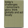 Today's Challenges --tomorrow's Glory: Think Globally And Act Locally door Dr Young Woo Kang