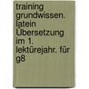 Training Grundwissen. Latein Übersetzung im 1. Lektürejahr. Für G8 door Maria Krichbaumer