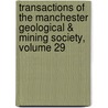 Transactions of the Manchester Geological & Mining Society, Volume 29 by Society Manchester Geol