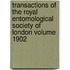 Transactions of the Royal Entomological Society of London Volume 1902