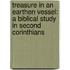 Treasure in an Earthen Vessel: A Biblical Study in Second Corinthians