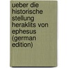Ueber Die Historische Stellung Heraklits Von Ephesus (German Edition) by Mohr Jakob