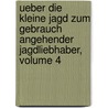 Ueber Die Kleine Jagd Zum Gebrauch Angehender Jagdliebhaber, Volume 4 door Friedrich Ernst Jester