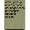 Ueber Princip Und Methode Der Hegelschen Philosophie (German Edition) by Ulrici Hermann