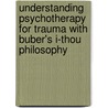Understanding Psychotherapy for Trauma with Buber's I-Thou philosophy by Jonathan Ress