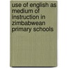 Use of English As Medium of Instruction in Zimbabwean Primary Schools door Tafara Mufanechiya