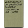 Verhandlungen Der Gesellschaft Deutscher Naturforscher Und Ï¿½Rzte by Gesellschaft De