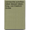 Vermischte Schriften. Nebst dessen Leben, hrsg. von Friedrich Nicolai door Rodney L. Moser