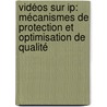 Vidéos Sur Ip: Mécanismes De Protection Et Optimisation De Qualité door Fadi Boulos