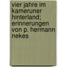 Vier Jahre im Kameruner Hinterland; Erinnerungen von P. Hermann Nekes door Nekes