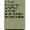 Volume Holographic Recording Utilizing Photo-Initiated Polymerization door Loukas Paraschis