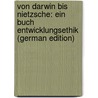 Von Darwin Bis Nietzsche: Ein Buch Entwicklungsethik (German Edition) by Tille Alexander
