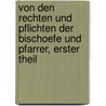 Von den Rechten und Pflichten der Bischoefe und Pfarrer, Erster Theil by Joseph Helfert