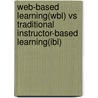 Web-based Learning(wbl) Vs Traditional Instructor-based Learning(ibl) by Nick-Naser Manochehri